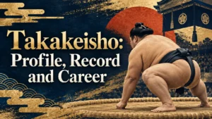 Takakeisho: Profile, Record and Career