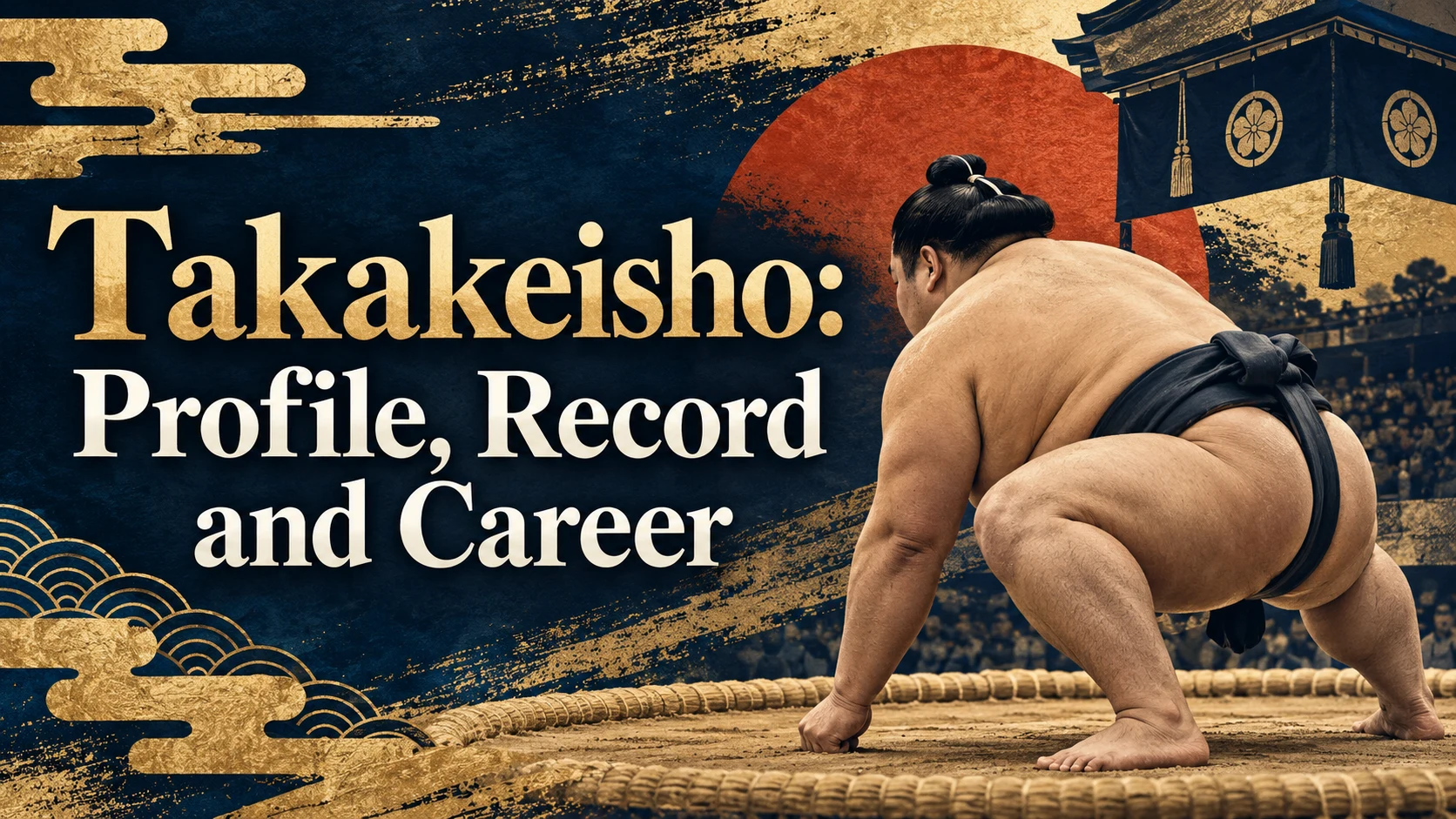 Takakeisho: Profile, Record and Career